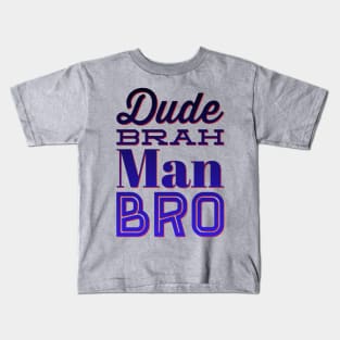 Dude, Brah, Man, Bro Kids T-Shirt